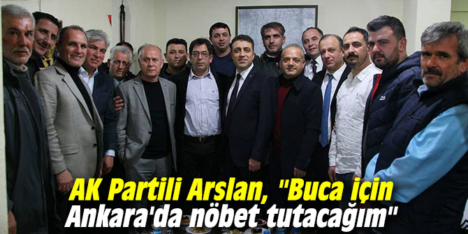 AK Partili Arslan, "Buca için Ankara'da nöbet tutacağım"