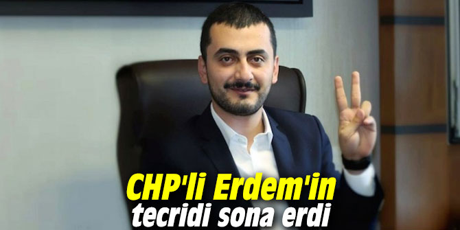 CHP'li Erdem'in tecridi sona erdi