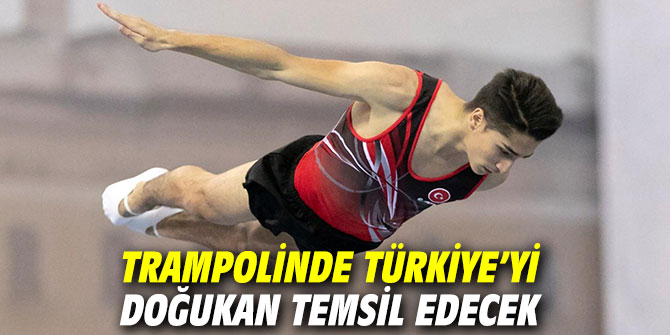 Trampolinde Türkiye’yi Doğukan temsil edecek