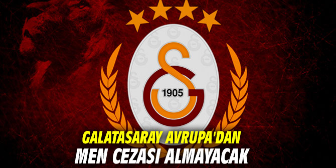 Galatasaray Avrupa'dan men cezası almayacak