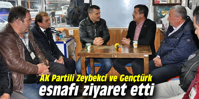 AK Partili Zeybekci ve Gençtürk esnafı ziyaret etti