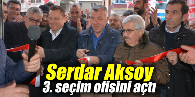 Serdar Aksoy, 3. seçim ofisini açtı
