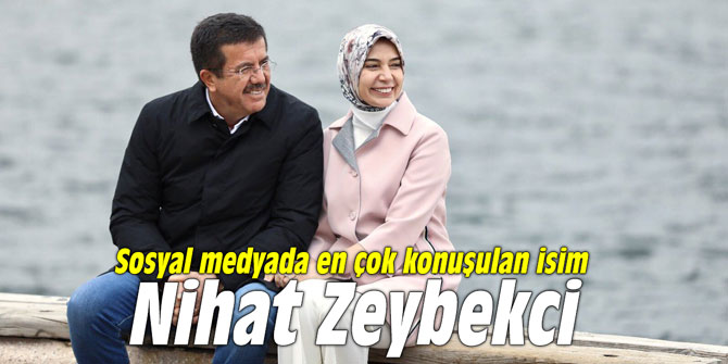 Sosyal medyada en çok konuşulan isim Nihat Zeybekci