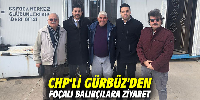 CHP'li Gürbüz'den Foçalı balıkçılara ziyaret