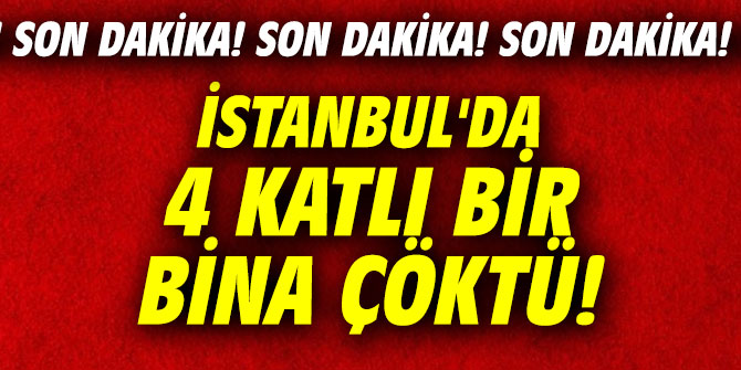 İstanbul'da 4 katlı bir bina çöktü!