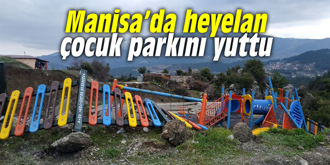 Manisa’da heyelan çocuk parkını yuttu
