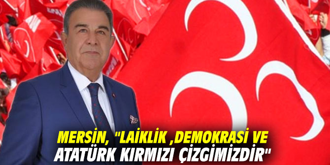 Mersin, "Laiklik ,demokrasi ve Atatürk kırmızı çizgimizdir"