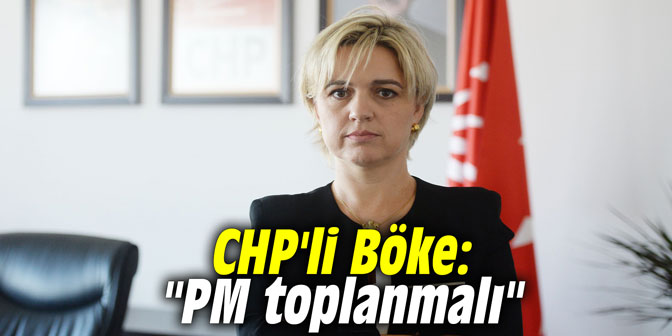 CHP'li Böke: "PM Toplanmalı"