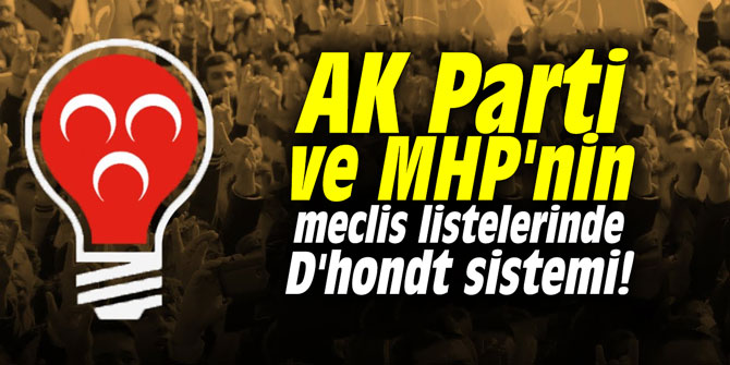 AK Parti ve MHP'nin meclis listelerinde D'hondt sistemi!