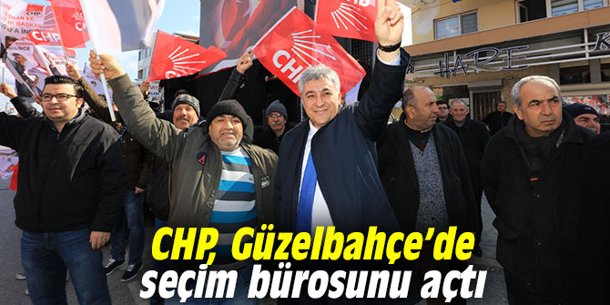 CHP, Güzelbahçe’de seçim bürosunu açtı