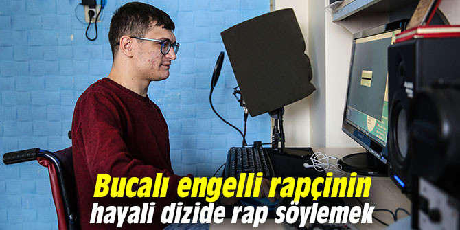Bucalı engelli rapçinin hayali dizide rap söylemek