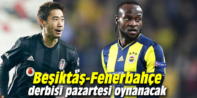Beşiktaş-Fenerbahçe derbisi pazartesi oynanacak