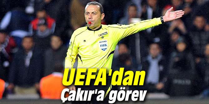 UEFA'dan Çakır'a görev