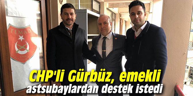 CHP'li Gürbüz, emekli astsubaylardan destek istedi