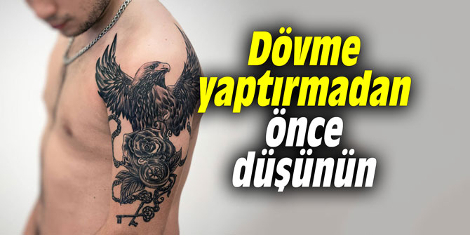 Dövme yaptırmadan önce düşünün