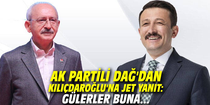 AK Partili Dağ'dan Kılıçdaroğlu'na jet yanıt: Gülerler buna...