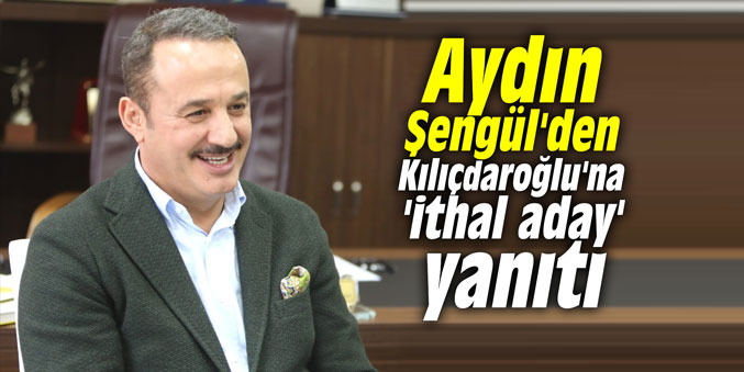 Başkan Şengül'den Kılıçdaroğlu'na 'ithal aday' yanıtı