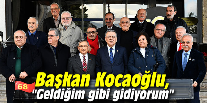 Başkan Kocaoğlu, "Geldiğim gibi gidiyorum"