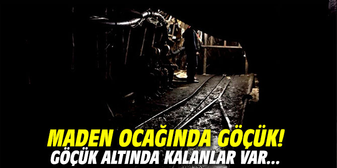 Maden ocağında göçük! Göçük altında kalanlar var...