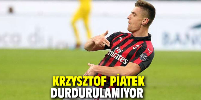 Krzysztof Piatek durdurulamıyor