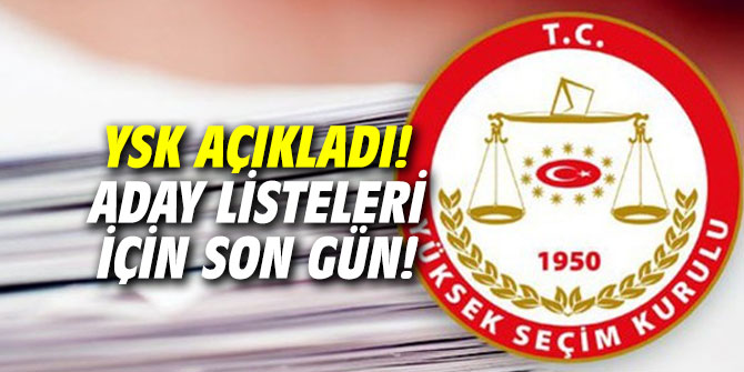 YSK açıkladı! Aday listeleri için son gün!