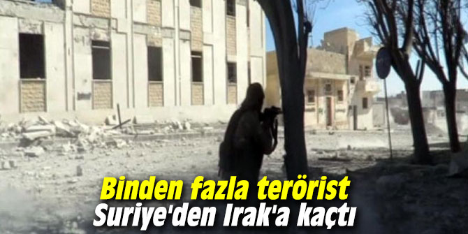 Binden fazla terörist Suriye'den Irak'a kaçtı