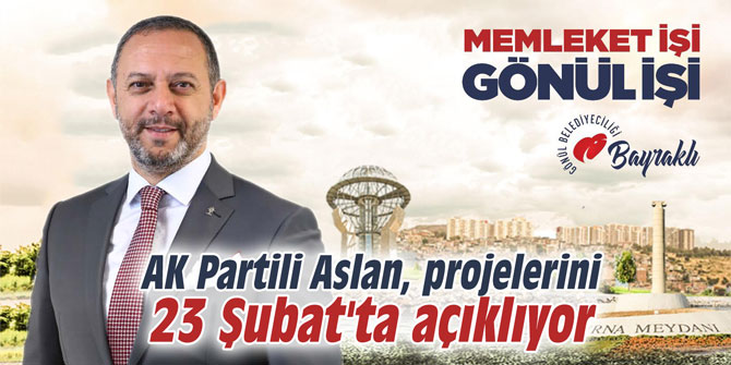 AK Partili Aslan, projelerini 23 Şubat'ta açıklıyor