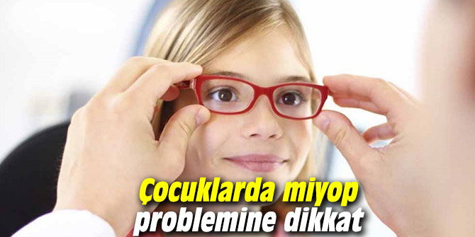 Çocuklarda miyop problemine dikkat