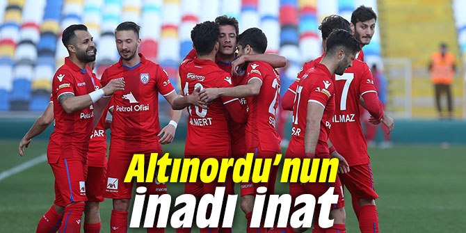 Altınordu’nun inadı inat