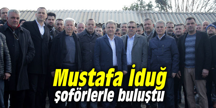 Mustafa İduğ, şoförlerle buluştu