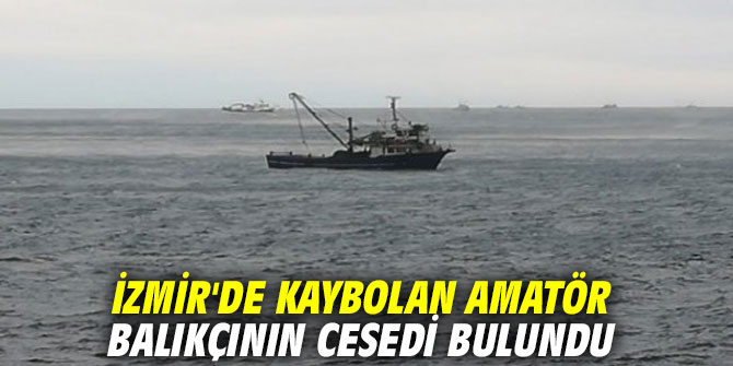 İzmir'de kaybolan amatör balıkçının cesedi bulundu