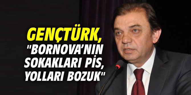 AK Partili Gençtürk, "Bornova'nın sokakları pis, yolları bozuk"