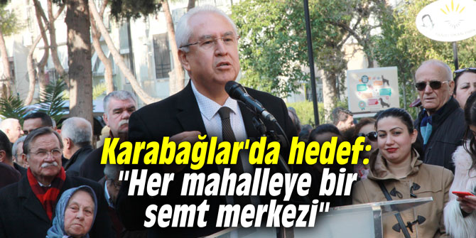 Karabağlar'da hedef: "Her mahalleye bir semt merkezi"