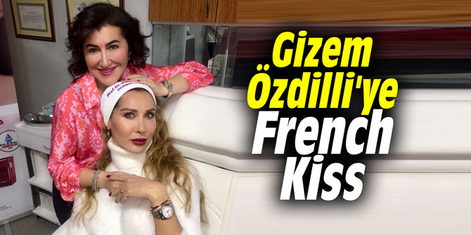 Gizem Özdilli'ye French Kiss