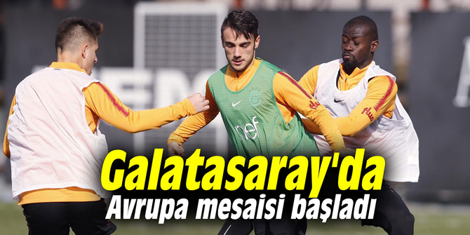 Galatasaray'da Avrupa mesaisi başladı