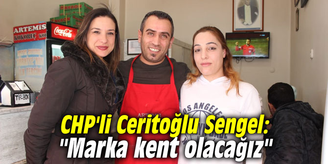 CHP'li Ceritoğlu Sengel: "Marka kent olacağız"