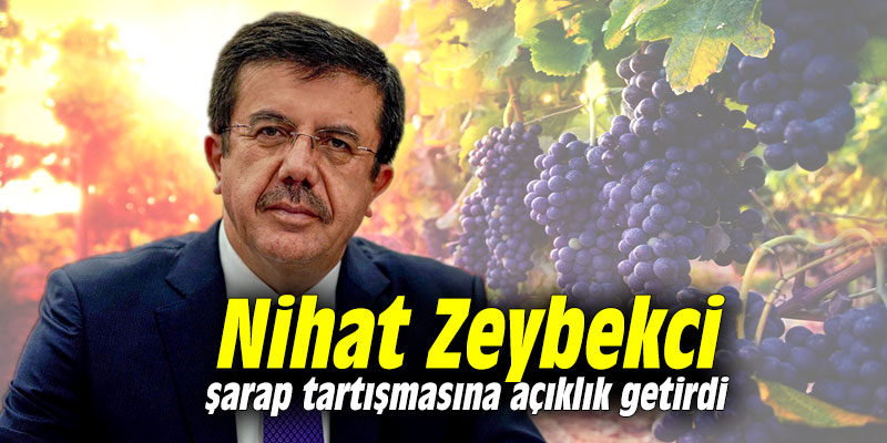 Nihat Zeybekci, şarap tartışmasına açıklık getirdi