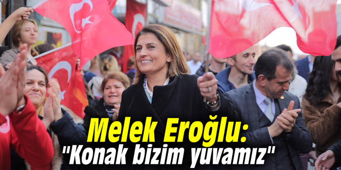 Melek Eroğlu: "Konak bizim yuvamız"