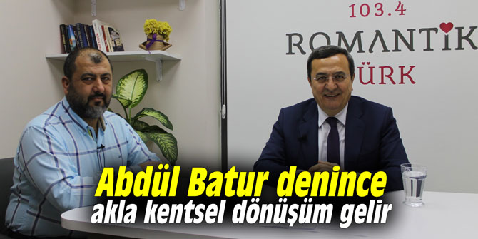 Abdül Batur deyince akla kentsel dönüşüm gelir