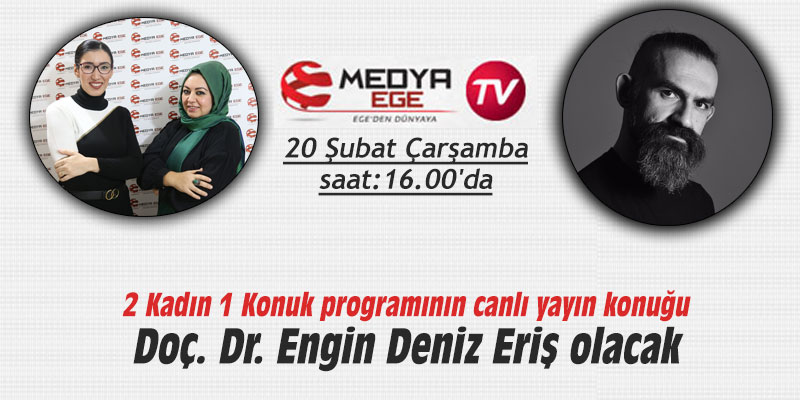 2 Kadın 1 Konuk programının canlı yayın konuğu Doç. Dr. Engin Deniz Eriş olacak