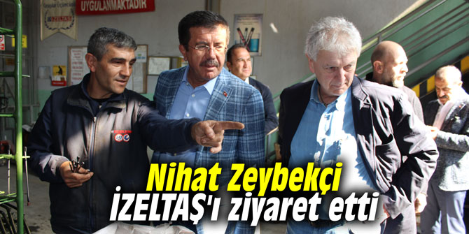 Nihat Zeybekçi İZELTAŞ'ı ziyaret etti