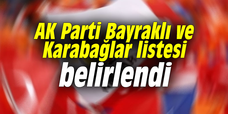 AK Parti Bayraklı ve Karabağlar listesi belirlendi