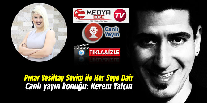 Pınar Yeşiltay Sevim ile HER ŞEYE DAİR Programının konuğu usta Yönetmen Kerem Yalçın