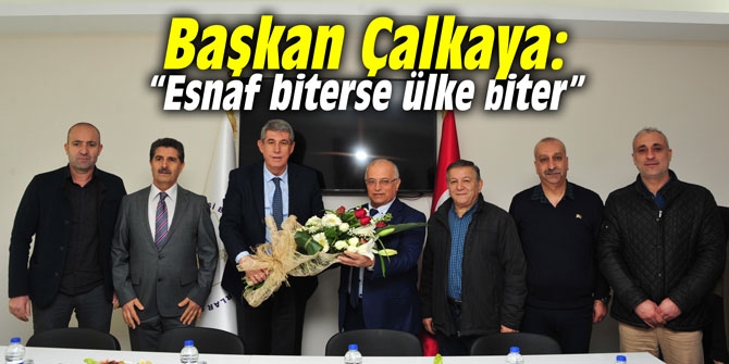Başkan Çalkaya “Esnaf biterse ülke biter”