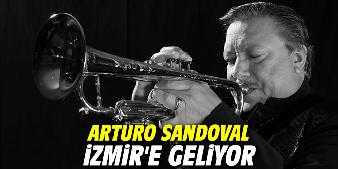 Arturo Sandoval İzmir'e geliyor