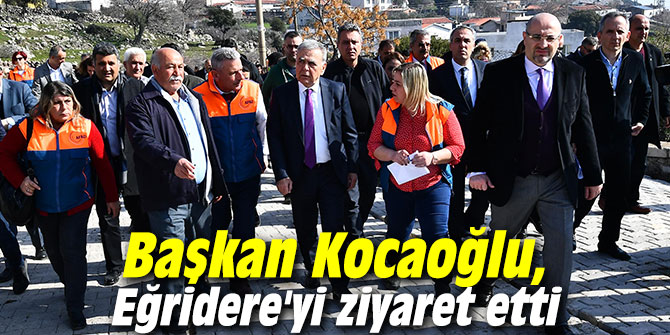 Başkan Kocaoğlu, Eğridere'yi ziyaret etti.