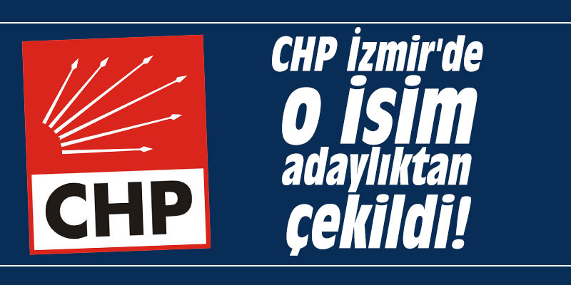 CHP İzmir'de o isim adaylıktan çekildi!