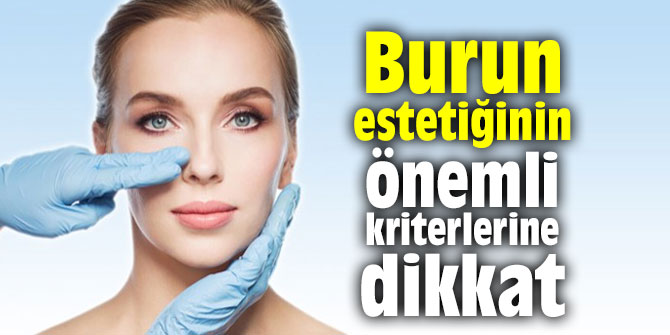 Burun estetiğinin önemli kriterlerine dikkat