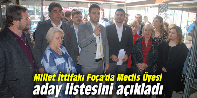 Millet İttifakı Foça'da Meclis Üyesi aday listesini açıkladı