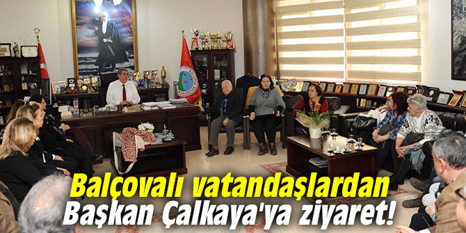 Balçovalı vatandaşlardan Başkan Çalkaya'ya ziyaret!